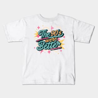 The 90's Were Better, 90's theme, 90's aesthetic, back to 90’s, i love the 90’s Kids T-Shirt